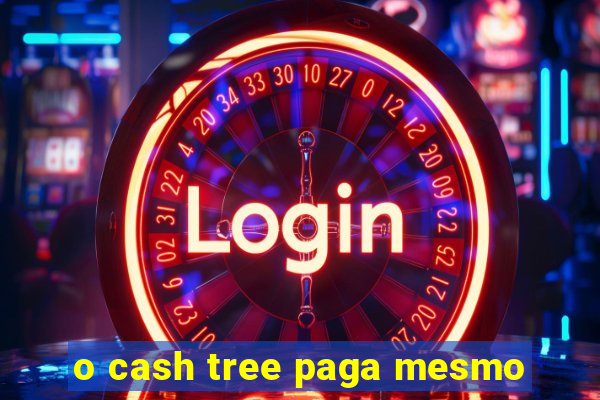 o cash tree paga mesmo